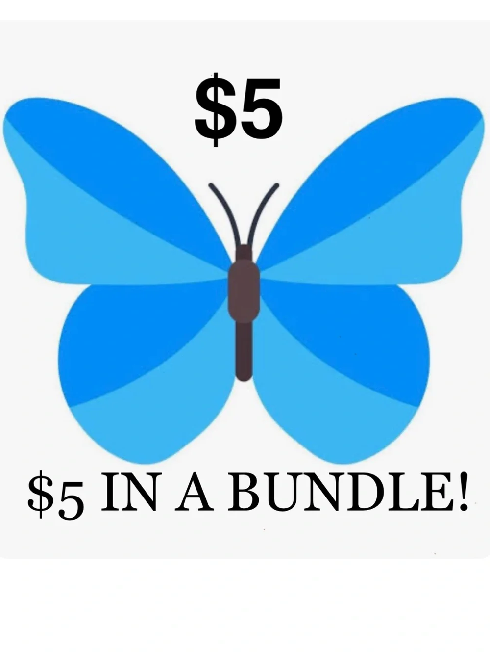 🦋- $5 IN A BUNDLE